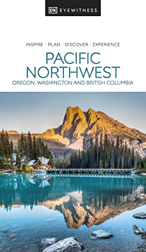 DK Eyewitness Pacific Northwest: Oregon, Washington, and British Columbia (Travel Guide) von DK